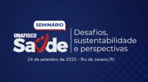 Seminário Unafisco Saúde - desafios, sustentabilidade e perspectivas